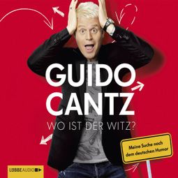 Das Buch «Wo ist der Witz? - Meine Suche nach dem deutschen Humor – Guido Cantz» online hören