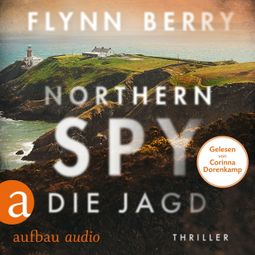 Das Buch «Northern Spy - Die Jagd (Ungekürzt) – Flynn Berry» online hören