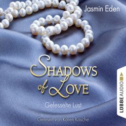 Das Buch “Shadows of Love, Folge 2: Gefesselte Lust – Jasmin Eden” online hören