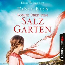Das Buch “Sonne über dem Salzgarten - Salzgarten-Saga, Teil 1 (Ungekürzt) – Tabea Bach” online hören