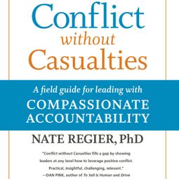 Das Buch “Conflict without Casualties - A Field Guide for Leading with Compassionate Accountability (Unabridged) – Nate Regier” online hören