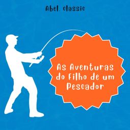 Das Buch “Abel Classics, As Aventuras do Filho de um Pescador – Luciano Moreira de Sousa” online hören