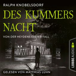 Das Buch “Des Kummers Nacht - Von der Heydens erster Fall - Von der Heyden-Reihe, Teil 1 (Ungekürzt) – Ralph Knobelsdorf” online hören