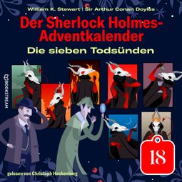 Das Buch «Die sieben Todsünden - Der Sherlock Holmes-Adventkalender, Tag 18 (Ungekürzt) – William K. Stewart, Sir Arthur Conan Doyle» online hören