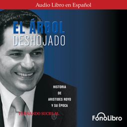 Das Buch “El Arbol Deshojado (abreviado) – Fernando Sucre” online hören