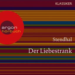 Das Buch «Der Liebestrank (Ungekürzte Lesung) – Stendhal» online hören