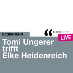 Das Buch “Tomi Ungerer trifft Elke Heidenreich - lit.COLOGNE live (Ungekürzt) – Tomi Ungerer, Elke Heidenreich” online hören