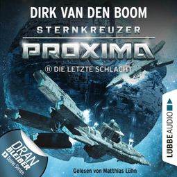 Das Buch “Die letzte Schlacht - Sternkreuzer Proxima, Folge 11 (Ungekürzt) – Dirk van den Boom” online hören