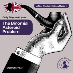 Das Buch “The Binomial Asteroid Problem - A New Sherlock Holmes Mystery, Episode 26 (Unabridged) – Sir Arthur Conan Doyle, Craig Stephen Copland” online hören