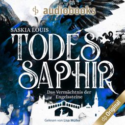 Das Buch «Todessaphir - Das Vermächtnis der Engelssteine, Band 2 (Ungekürzt) – Saskia Louis» online hören