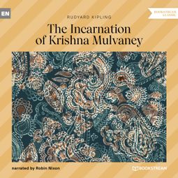 Das Buch “The Incarnation of Krishna Mulvaney (Unabridged) – Rudyard Kipling” online hören