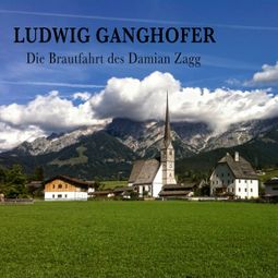 Das Buch “Die Brautfahrt des Damian Zagg – Ludwig Ganghofer” online hören