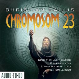 Das Buch “Chromosom 23 - Eine Thriller-Satire (ungekürzt) – Christian Gailus” online hören