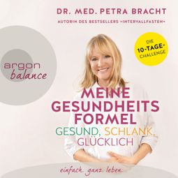 Das Buch «Meine Gesundheitsformel - gesund, schlank, glücklich (Ungekürzte Lesung) – Dr. med. Petra Bracht» online hören
