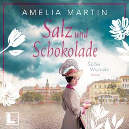 Das Buch “Süße Wunder - Salz und Schokolade, Band 2 (ungekürzt) – Amelia Martin” online hören