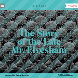 Das Buch “The Story of the Late Mr. Elvesham (Unabridged) – H. G. Wells” online hören