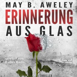 Das Buch “Erinnerung aus Glas (ungekürzt) – May B. Aweley” online hören