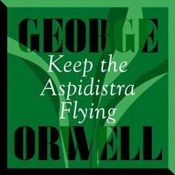 Das Buch “Keep The Aspidistra Flying (Unabridged) – George Orwell” online hören