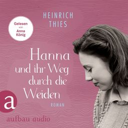 Das Buch “Hanna und ihr Weg durch die Weiden (Ungekürzt) – Heinrich Thies” online hören