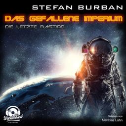 Das Buch «Die letzte Bastion - Das gefallene Imperium, Band 1 (ungekürzt) – Stefan Burban» online hören
