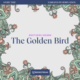 Das Buch “The Golden Bird - Story Time, Episode 34 (Unabridged) – Brothers Grimm” online hören