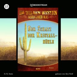 Das Buch «Der Schatz der Kristallhöhle - Im Wilden Westen Nordamerikas, Folge 15 (Ungekürzt) – H. W. Stein» online hören