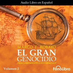Das Buch «El Gran Genocidio - ¿Descubrimiento o Exterminio?, Vol. 2 (abreviado) – Marco T. Robayo» online hören