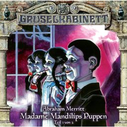 Das Buch “Gruselkabinett, Folge 96: Madame Mandilips Puppen (Teil 1 von 2) – Abraham Merritt” online hören