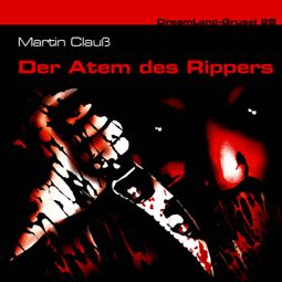 Das Buch “Dreamland Grusel, Folge 28: Der Atem des Rippers – Martin Clauß” online hören