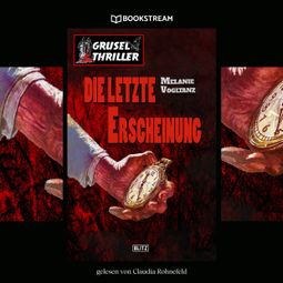 Das Buch “Die letzte Erscheinung - Grusel Thriller Reihe (Ungekürzt) – Melanie Vogltanz” online hören