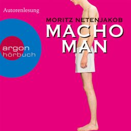 Das Buch “Macho Man (Gekürzte Fassung) – Moritz Netenjakob” online hören