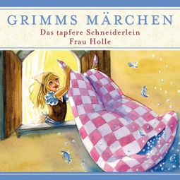 Das Buch “Grimms Märchen, Das tapfere Schneiderlein/ Frau Holle – Evelyn Hardey” online hören