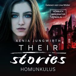 Das Buch “Their Stories, Band 1: Der Homunkulus (ungekürzt) – Xenia Jungwirth” online hören