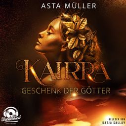 Das Buch «Kairra - Geschenk der Götter (Ungekürzt) – Asta Müller» online hören