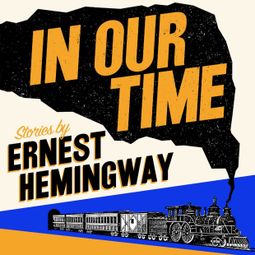Das Buch “In Our Time (Unabridged) – Ernest Hemingway” online hören
