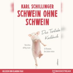 Das Buch “Schwein ohne Schwein - Das Tierliebekochbuch (Ungekürzt) – Karl Schillinger” online hören