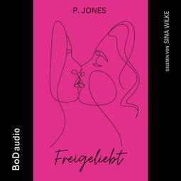 Das Buch “Freigeliebt (Ungekürzt) – P. Jones” online hören