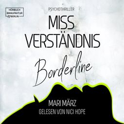 Das Buch “MissVerständnis - Boderline (ungekürzt) – Mari März” online hören
