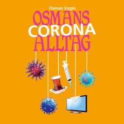 Das Buch “Osmans Corona Alltag - Folge 4 (Ungekürzt) – Osman Engin” online hören