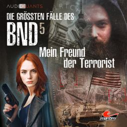 Das Buch “Die größten Fälle des BND, Folge 5: Mein Freund der Terrorist – Lars H. Jung, Christoph Lehmann” online hören