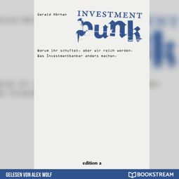 Das Buch “Investment Punk - Warum ihr schuftet und wir reich werden. (Ungekürzt) – Gerald Hörhan” online hören
