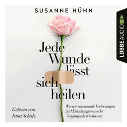 Das Buch “Jede Wunde lässt sich heilen - Wie wir emotionale Verletzungen und Kränkungen aus der Vergangenheit loslassen (Ungekürzt) – Susanne Hühn” online hören