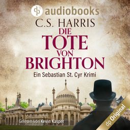 Das Buch “Die Tote von Brighton - Sebastian St. Cyr-Reihe, Band 2 (Ungekürzt) – C. S. Harris” online hören