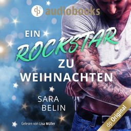 Das Buch “Ein Rockstar zu Weihnachten - Rockstar Crush-Reihe - Eine Weihnachtsnovelle, Band 3 (Ungekürzt) – Sara Belin” online hören