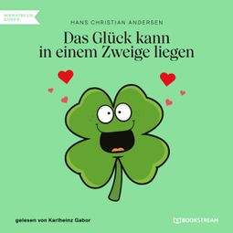 Das Buch “Das Glück kann in einem Zweige liegen (Ungekürzt) – Hans Christian Andersen” online hören