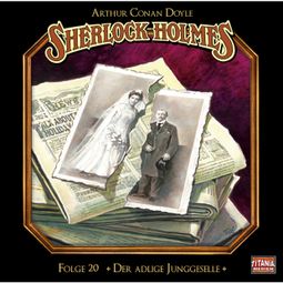 Das Buch “Sherlock Holmes - Die geheimen Fälle des Meisterdetektivs, Folge 20: Der adlige Junggeselle – Arthur Conan Doyle” online hören
