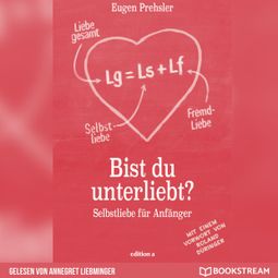Das Buch “Bist du unterliebt? - Selbstliebe für Anfänger (Ungekürzt) – Eugen Prehsler, Roland Düringer” online hören