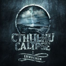 Das Buch “Cthulhucalypse, Folge 1: Erwachen – Christian Gailus” online hören