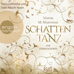 Das Buch “Schattentanz - Die Tiermagier-Trilogie, Band 1 (Ungekürzte Lesung) – Maxym M. Martineau” online hören