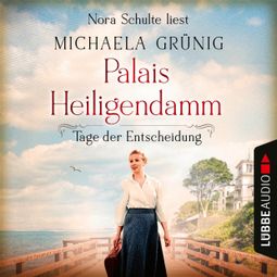 Das Buch “Tage der Entscheidung - Palais Heiligendamm-Saga, Teil 3 (Ungekürzt) – Michaela Grünig” online hören